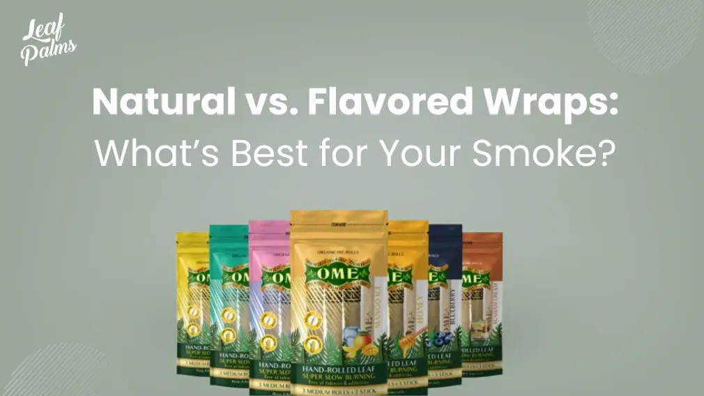 Natural vs. Flavored Wraps: What’s Best for Your Smoke?