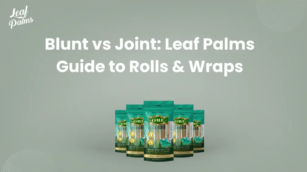 Blunt vs Joint: Leaf Palms Guide to Rolls & Wraps